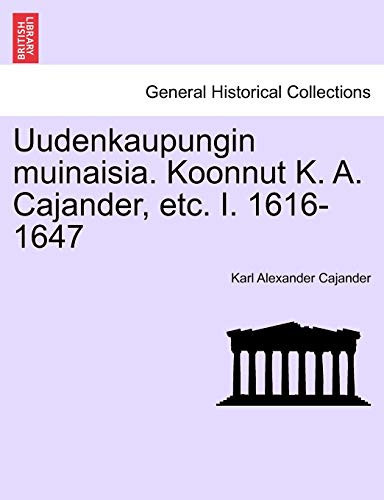 Uudenkaupungin muinaisia. Koonnut K. A. Cajander, etc. I. 1616-1647 (Finnish Edition)