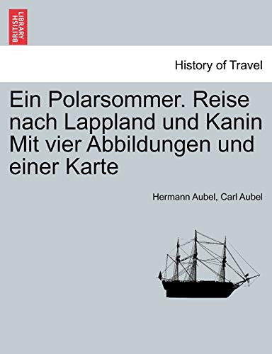 Ein Polarsommer. Reise nach Lappland und Kanin Mit vier Abbildungen und einer Karte (German Edition)