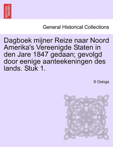 Dagboek mijner Reize naar Noord Amerika's Vereenigde Staten in den Jare 1847 gedaan; gevolgd door eenige aanteekeningen des lands. Stuk 1. (Dutch Edition)