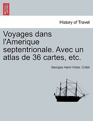 Voyages dans l'Amerique septentrionale. Avec un atlas de 36 cartes, etc. Tome Premier. (French Edition)