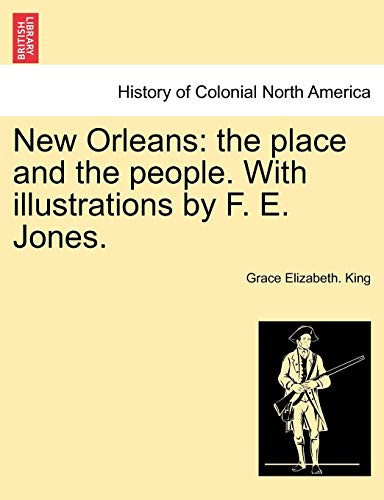 New Orleans: the place and the people. With illustrations by F. E. Jones.