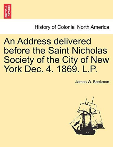 An Address delivered before the Saint Nicholas Society of the City of New York Dec. 4. 1869. L.P.