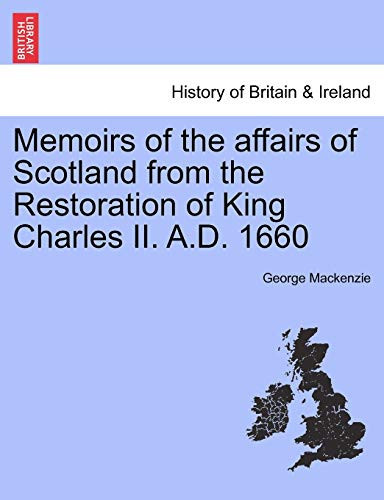 Memoirs of the affairs of Scotland from the Restoration of King Charles II. A.D. 1660