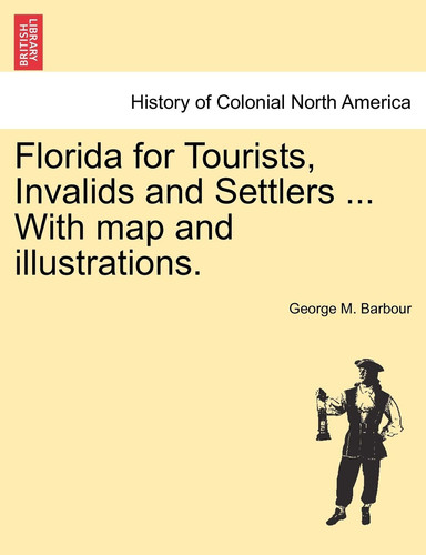 Florida for Tourists, Invalids and Settlers ... With map and illustrations.
