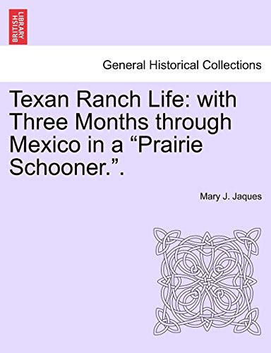 Texan Ranch Life: with Three Months through Mexico in a "Prairie Schooner.".