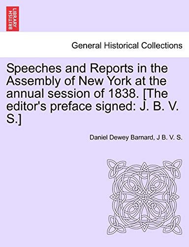 Speeches and Reports in the Assembly of New York at the annual session of 1838. [The editor's preface signed: J. B. V. S.]
