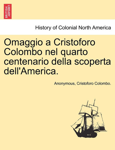 Omaggio a Cristoforo Colombo nel quarto centenario della scoperta dell'America. (Italian Edition)