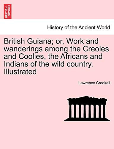 British Guiana; or, Work and wanderings among the Creoles and Coolies, the Africans and Indians of the wild country. Illustrated
