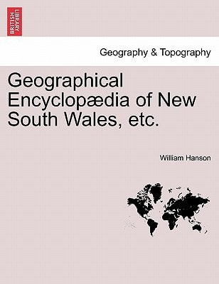 Geographical Encyclopædia of New South Wales, etc.