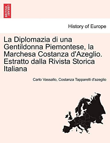 La Diplomazia Di Una Gentildonna Piemontese, La Marchesa Costanza D'Azeglio. Estratto Dalla Rivista Storica Italiana (English and Italian Edition)
