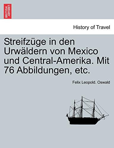 Streifzüge in den Urwäldern von Mexico und Central-Amerika. Mit 76 Abbildungen, etc. (German Edition)