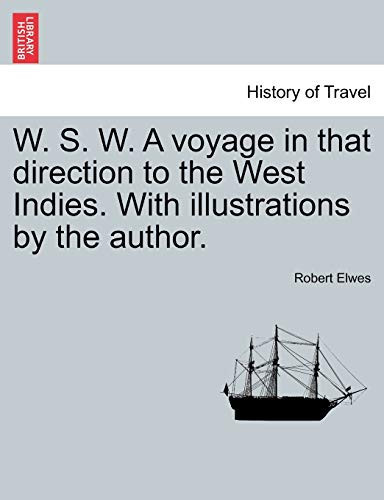 W. S. W. A voyage in that direction to the West Indies. With illustrations by the author.