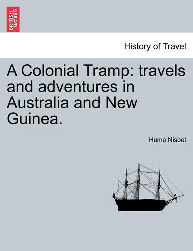 A Colonial Tramp: Travels and Adventures in Australia and New Guinea.