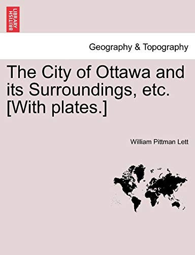 The City of Ottawa and its Surroundings, etc. [With plates.]