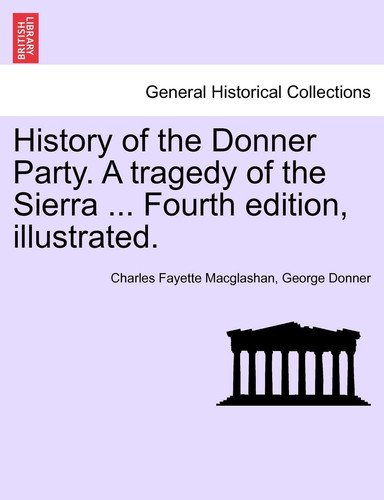 History of the Donner Party. A tragedy of the Sierra ... Fourth edition, illustrated.