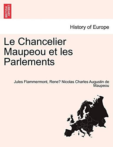 Le Chancelier Maupeou et les Parlements (French Edition)