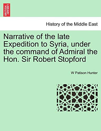 Narrative of the late Expedition to Syria, under the command of Admiral the Hon. Sir Robert Stopford