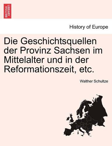Die Geschichtsquellen der Provinz Sachsen im Mittelalter und in der Reformationszeit, etc. (German Edition)