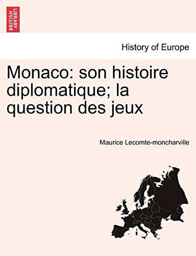 Monaco: son histoire diplomatique; la question des jeux (French Edition)