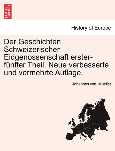 Der Geschichten Schweizerischer Eidgenossenschaft erster-fünfter Theil. Neue verbesserte und vermehrte Auflage. Dritter Theil (German Edition)