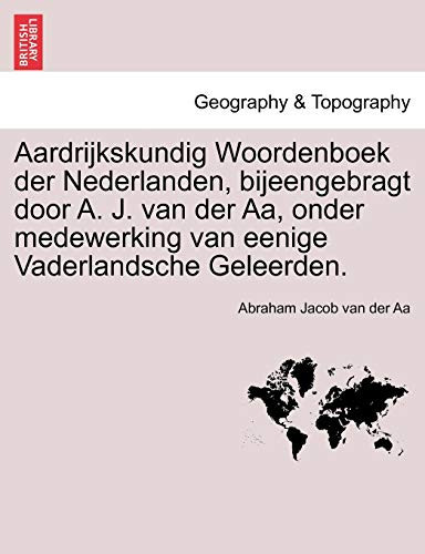 Aardrijkskundig Woordenboek der Nederlanden, bijeengebragt door A. J. van der Aa, onder medewerking van eenige Vaderlandsche Geleerden. Derde Deel (Dutch Edition)