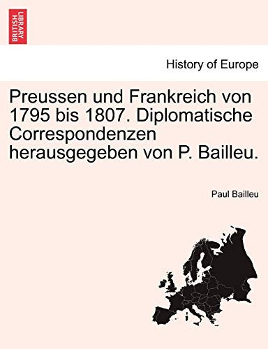 Preussen und Frankreich von 1795 bis 1807. Diplomatische Correspondenzen herausgegeben von P. Bailleu. Uchter Band (German Edition)