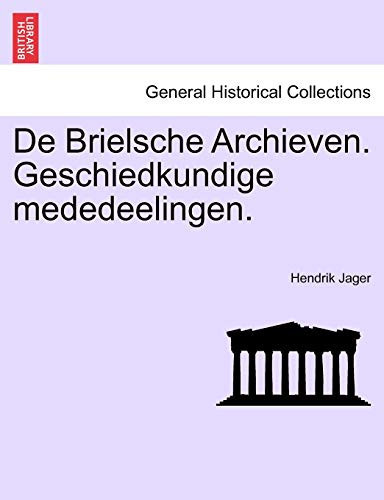 De Brielsche Archieven. Geschiedkundige mededeelingen.