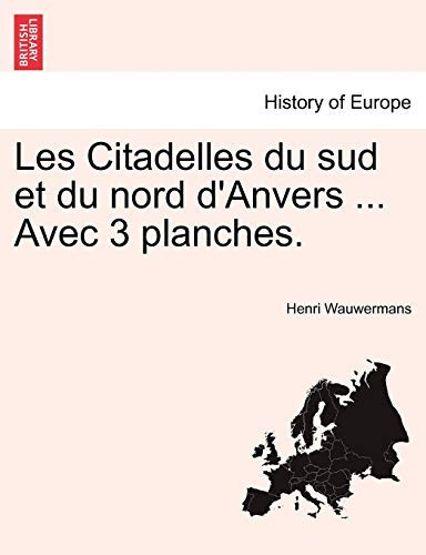 Les Citadelles du sud et du nord d'Anvers ... Avec 3 planches. (French Edition)