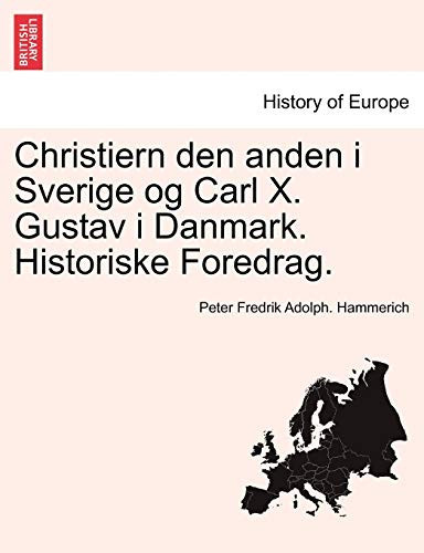 Christiern den anden i Sverige og Carl X. Gustav i Danmark. Historiske Foredrag. (Danish Edition)