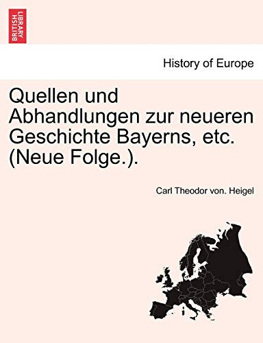 Quellen und Abhandlungen zur neueren Geschichte Bayerns, etc. (Neue Folge.). (German Edition)