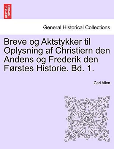 Breve og Aktstykker til Oplysning af Christiern den Andens og Frederik den Førstes Historie. Bd. 1.