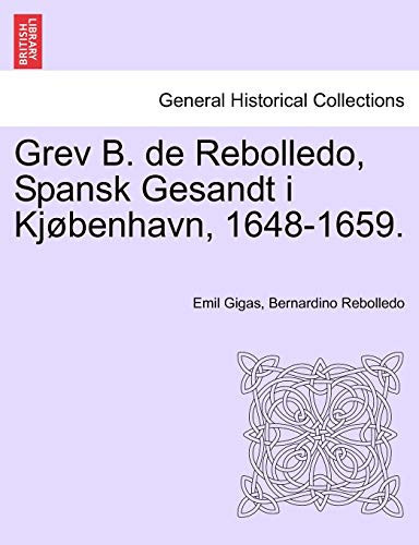 Grev B. de Rebolledo, Spansk Gesandt i Kjøbenhavn, 1648-1659.
