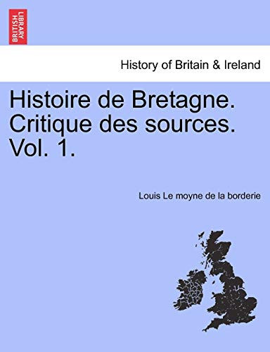 Histoire de Bretagne. Critique des sources. Vol. 1. (French Edition)