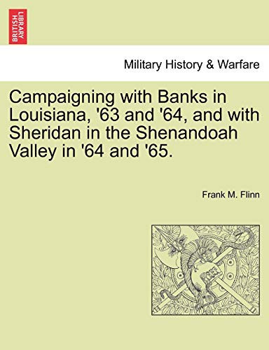 Campaigning with Banks in Louisiana, '63 and '64, and with Sheridan in the Shenandoah Valley in '64 and '65.