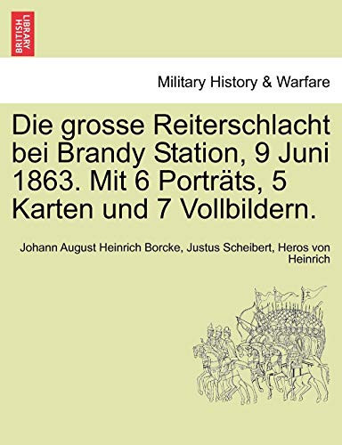 Die grosse Reiterschlacht bei Brandy Station, 9 Juni 1863. Mit 6 Porträts, 5 Karten und 7 Vollbildern.
