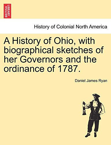 A History of Ohio, with biographical sketches of her Governors and the ordinance of 1787.