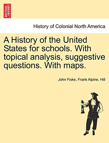 A History of the United States for schools. With topical analysis, suggestive questions. With maps.