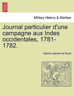 Journal particulier d'une campagne aux Indes occidentales, 1781-1782. (French Edition)