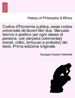 Codice d'Etonomia publica, ossia codice universale de'doveri libri due. Manuale teorico e prattico per ogni classe di persone, con perpetui commentarj ... Prima edizione originale. (Italian Edition)