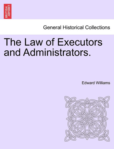The Law of Executors and Administrators.