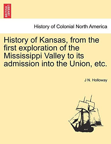 History of Kansas, from the first exploration of the Mississippi Valley to its admission into the Union, etc.