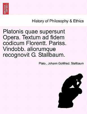Platonis quae supersunt Opera. Textum ad fidem codicum Florentt. Pariss. Vindobb. aliorumque recognovit G. Stallbaum. Tomo XI (Latin Edition)