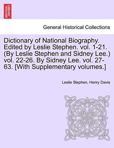 Dictionary of National Biography. Edited by Leslie Stephen. vol. 1-21. (By Leslie Stephen and Sidney Lee.) vol. 22-26. By Sidney Lee. vol. 27-63. ... volumes.] Vol. III. Second supplement.