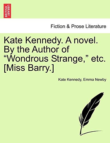 Kate Kennedy. A novel. By the Author of "Wondrous Strange," etc. [Miss Barry.]