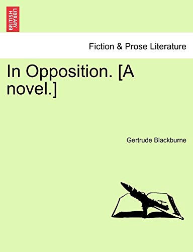 In Opposition. [A novel.]