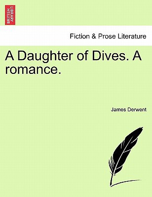 A Daughter of Dives. A romance.