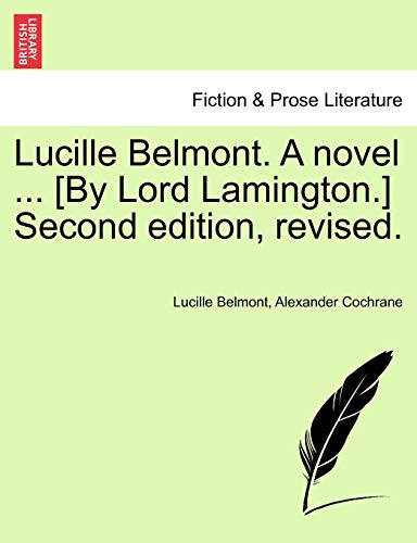 Lucille Belmont. A novel ... [By Lord Lamington.] Second edition, revised.