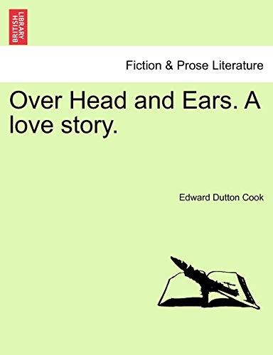 Over Head and Ears. A love story. VOL. II