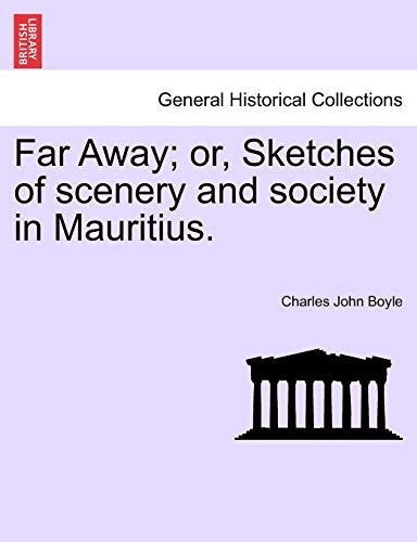 Far Away; or, Sketches of scenery and society in Mauritius.