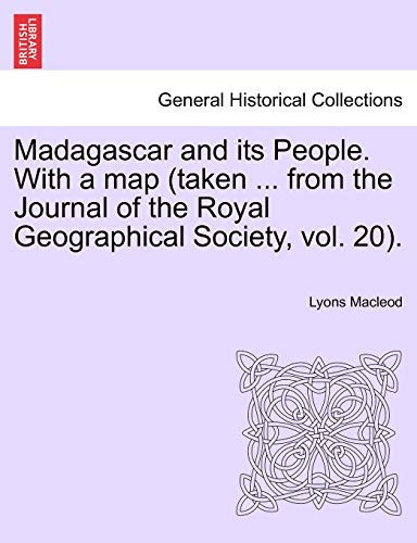 Madagascar and its People. With a map (taken ... from the Journal of the Royal Geographical Society, vol. 20).